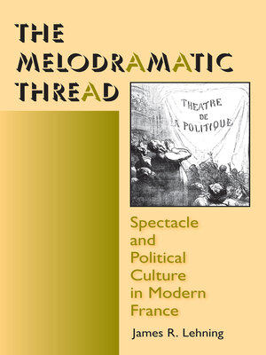 cover image of The Melodramatic Thread: Spectacle and Political Culture in Modern France